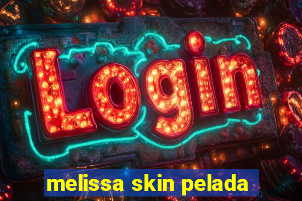 melissa skin pelada